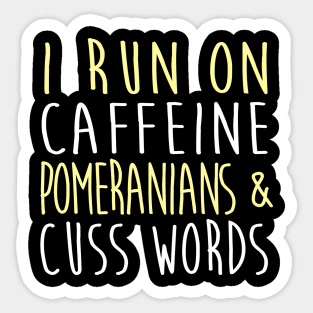 I Run On Caffeine Pomeranians & Cuss Words Sticker